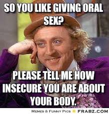 so you like giving oral sex? ... - Willy Wonka Meme Generator ... via Relatably.com