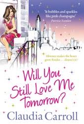 Dm7 but will you g love me tomorrow? Will You Still Love Me Tomorrow By Claudia Carroll