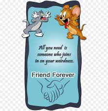 He is a black and white alley cat whose appearance generally vary from a friend or ally to a rival of tom cat. Tom Jerry Friendship Card Friends Quotes Tom And Jerry Png Image With Transparent Background Toppng