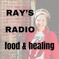 Ray's Radio: Food + Healing