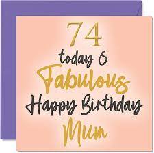Amazon.com : Stuff4 Fabulous 74th Birthday Cards for Mum - 74 Today &  Fabulous - Happy Birthday Card for Mum from Daughter Son, Mother Birthday  Gifts, 145mm x 145mm Lovely Greeting Cards