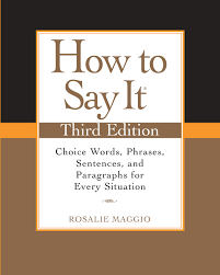You told us about your regrets, and your successes, and for some. Amazon Com How To Say It Third Edition Choice Words Phrases Sentences And Paragraphs For Every Situation Ebook Maggio Rosalie Kindle Store