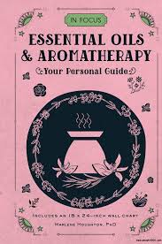 In Focus Essential Oils Aromatherapy Your Personal Guide