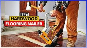 best hardwood flooring nailer you can