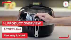actifry 2in1 a revolutionary way to
