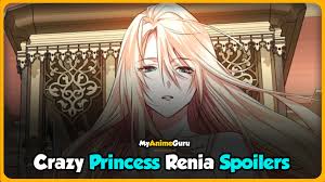 Crazy Princess Renia Spoiler (Shocking) - MyAnimeGuru | Princess, Spoiler,  Crazy