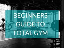 total gym for beginners tips and