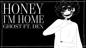 Dex Honey Im Home Original Song