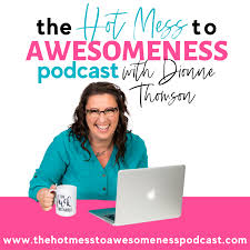 The Hot Mess to Awesomeness Podcast