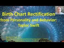 Birth Chart Rectification By Analyzing Personality And Behavior Taylor Swift