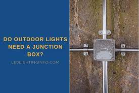 Do Outdoor Lights Need A Junction Box