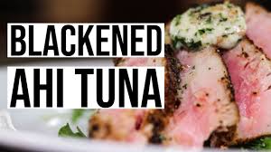 blackened ahi tuna you