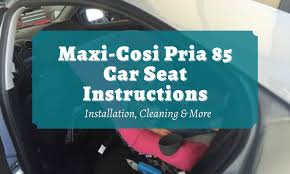 Maxi Cosi Pria 85 Car Seat Instructions