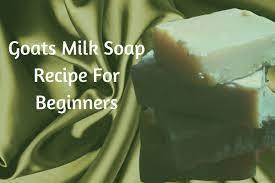 homemade goat milk soap recipe for