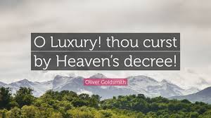 Oliver Goldsmith Quote: “O Luxury! thou curst by Heaven's decree!”