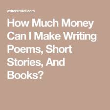 How to Make Money Writing Poetry Part    Selling Poetry Gifts     All I wanted to do was write   at the time  poems  and prose  too  I guess  my ambition was simply to make money however I could to keep myself going  in    