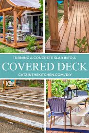 Figure out what style of deck and deck boards you like by looking through various home and garden magazines and web sites. Diy Turning A Concrete Slab Into A Covered Deck Catz In The Kitchen