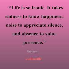 Lovely difficult time in life quotes. Lifeisstrange Quotes Life Is So Ironic It Takes Sadness To Know Happiness Noise To Appreciate Ironic Life Quotes To Live By Life Quotes For Girls