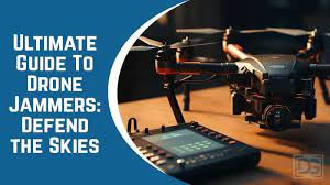 ultimate guide to drone jammers 2023