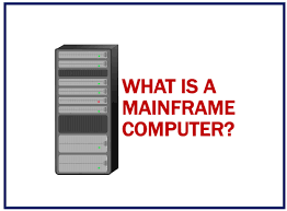 what is a mainframe computer and its types