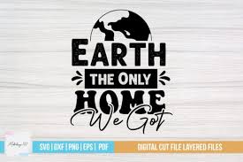 Earth The Only Home We Got Svg Design