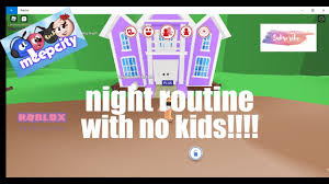 Make sure that your child knows exactly what to either use a nightlight or leave a light on outside his room. Night Routine Without Kids On Meep City Youtube