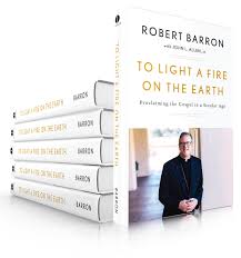Bishop Barron S Newest Book To Light A Fire On The Earth Proclaiming The Gospel In A Secular Age Word On Fire