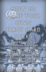 Have you ever wanted to create your very own card deck? How To Make Your Own Tarot Card Decks Learn How To Make Your Own 1909 Rider
