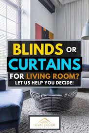 Blinds Or Curtains For Living Room Let