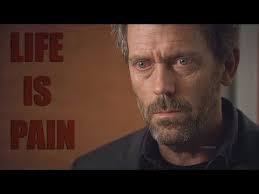 house md life is pain you