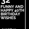 These hilarious 40th birthday quotes cover philosophical views, body image and a whole bunch more. 1