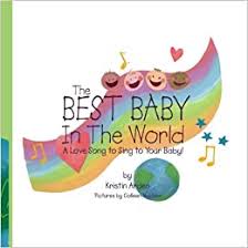 I don't have the actual numbers, but i'm willing to bet that baby is one of the most used words in song lyrics. Amazon Com The Best Baby In The World A Love Song To Sing To Your Baby 9781511588119 Arden Kristin Madden Colleen Books