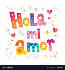 hola mi amor o my love in spanish