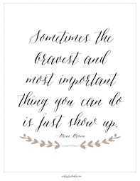 how to stop procrastinating a bren eacute brown art print quotes sometimes the bravest and most important thing you can do is just show up a gorgeous and printable art print this classic brene brown quote