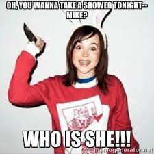 Oh, you wanna take a shower tonight--mike? Who is she!!! - Crazy ... via Relatably.com
