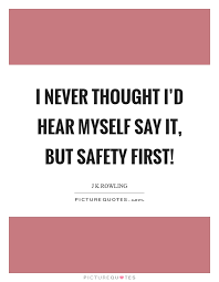 What is a risk assessment if it is not an exercise in imagination? 59 Famous Safety Quotes And Sayings About Being Safe Segerios Com