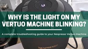 my nespresso vertuo machine blinking