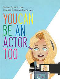 17 ways to become a child actor. You Can Be An Actor Too Acting For Beginners Book 1 Ebook Lyle Nyna Lyle Emma Rayne Amazon Co Uk Kindle Store