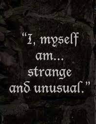 I myself am strange and unusual. Quotes About Strange And Unusual 50 Quotes