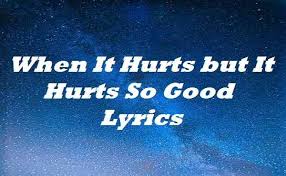 Julia michaels lyrics powered by www.musixmatch.com. When It Hurts But It Hurts So Good Lyrics Astrid S