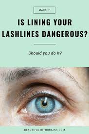 is lining your lashlines dangerous