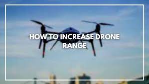 how to increase drone range 10 easy