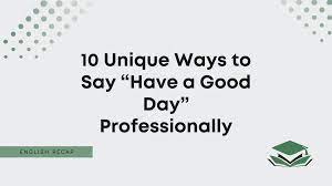 10 unique ways to say have a good day