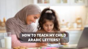 how to teach my child arabic letters