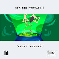 Katkı Maddesi - MSA'nın Podcasti