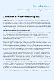 Do you spend time staring at the screen and thinking about how to approach a monstrous research paper? Death Penalty Research Proposal Essay Example