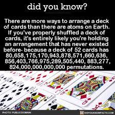You've probably seen a few ways to shuffle a deck of cards. There Are More Ways To Arrange A Deck Of Cards Did You Know