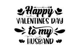 happy valentines day to my husband