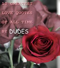 10 Greatest Love Quotes of All Time by Dudes | Yawn Central via Relatably.com