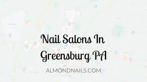 6 of the best nail salons in greensburg pa